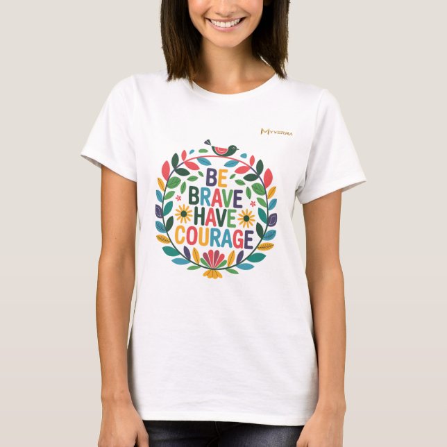 Sei mutig und habe Mut T-Shirt (Vorderseite)