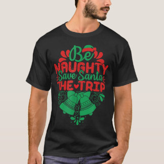 Sei NAUGHTY Rett Santa The Trip Funny Santa Bell C T-Shirt