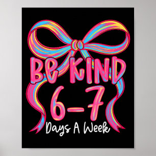 Sei nett 6-7 Tage die Woche Coquette-Schleife Poster