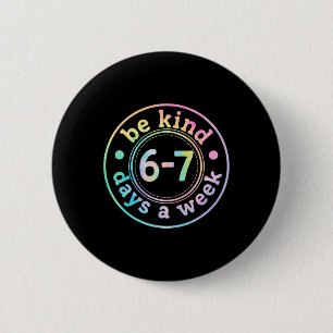Sei nett 6-7 Tage die Woche Six Seven 67 Meme Lehr Button