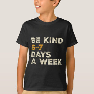 Sei nett 6 7 Tage die Woche T-Shirt