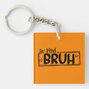 Sei nett Bruh – World Kindness Day Zitat   Positiv Schlüsselanhänger
