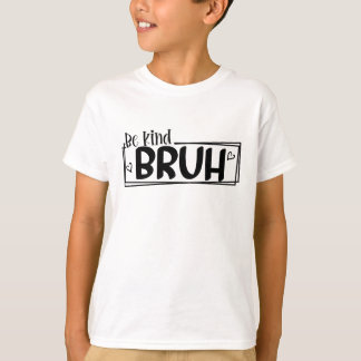 Sei nett Bruh – World Kindness Day Zitat | Positiv T-Shirt