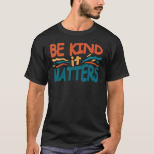 Sei nett, es ist wichtig, dass die Menschheit ziti T-Shirt