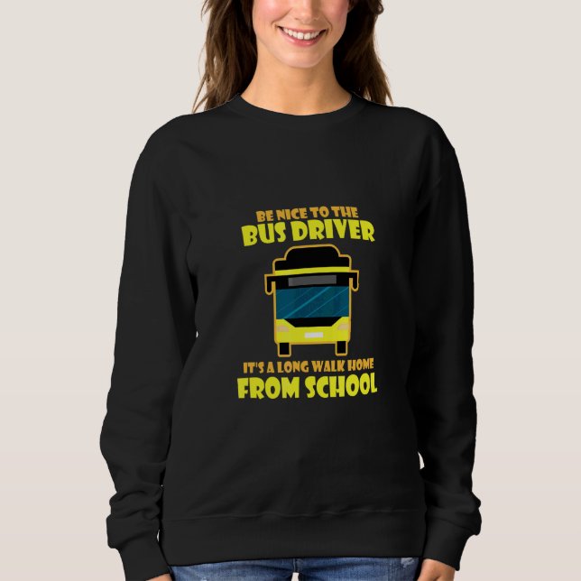 Sei nett ich bin Busfahrer Fahrschule Sweatshirt (Vorderseite)