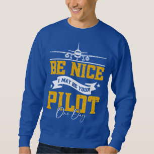 Sei nett, ich bin vielleicht dein Pilot Ein Tag Fl Sweatshirt