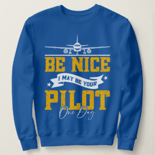 Sei nett, ich bin vielleicht dein Pilot Ein Tag Fl Sweatshirt