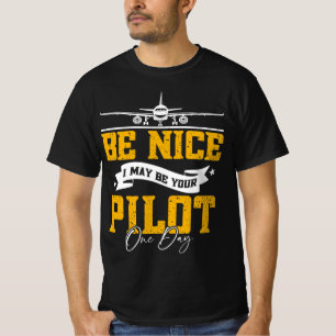 Sei nett, ich bin vielleicht dein Pilot Ein Tag Fl T-Shirt