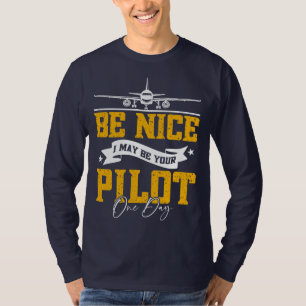 Sei nett, ich bin vielleicht dein Pilot Ein Tag Fl T-Shirt