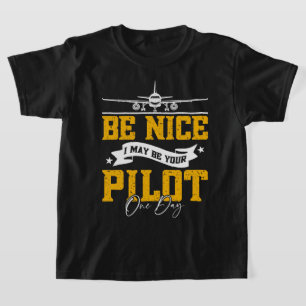 Sei nett, ich bin vielleicht dein Pilot Ein Tag Fl T-Shirt