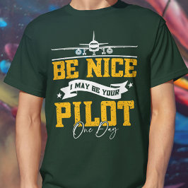 Sei nett, ich bin vielleicht dein Pilot Ein Tag Fl T-Shirt