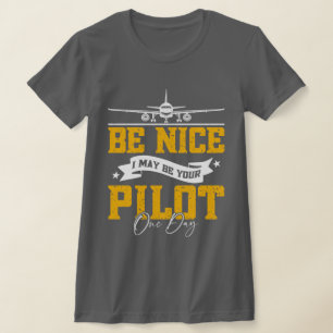 Sei nett, ich bin vielleicht dein Pilot Ein Tag Fl T-Shirt