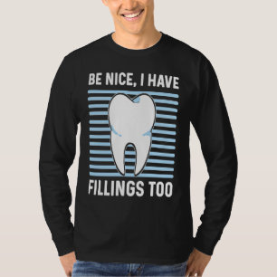 Sei nett, ich habe auch Füllungen Zahntechniker T-Shirt