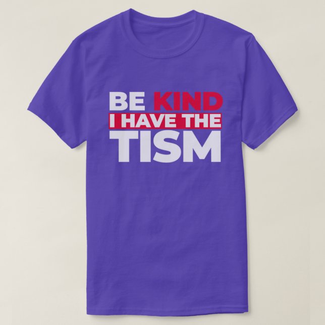 Sei nett, ich habe das Tism TShirt (Design vorne)