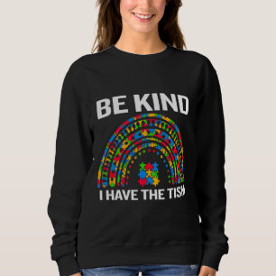 Sei nett, ich habe den Tismus April Autismus Bewus Sweatshirt