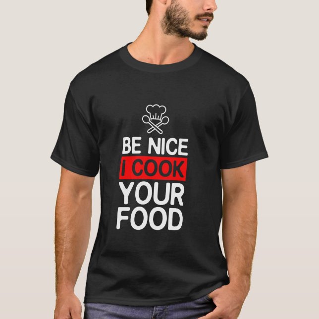 Sei nett, ich koche dein Essen Funny Cooking Koch T-Shirt (Vorderseite)