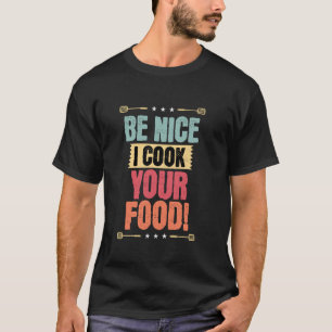 Sei nett, ich koche dein Essen, lustiger Koch GRIL T-Shirt