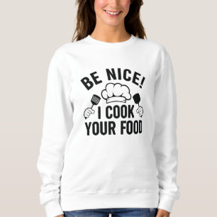 Sei nett, ich koche dein Essen Sweatshirt