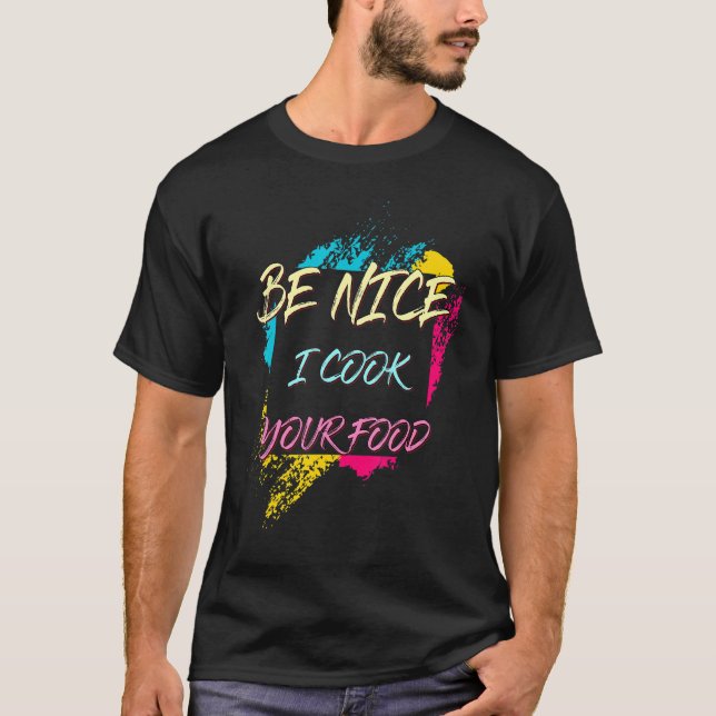 Sei nett, ich koche deinen Koch Sarcastic Joke T-Shirt (Vorderseite)