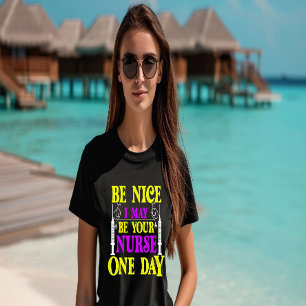 Sei nett, ich könnte eines Tages deine Krankenschw T-Shirt