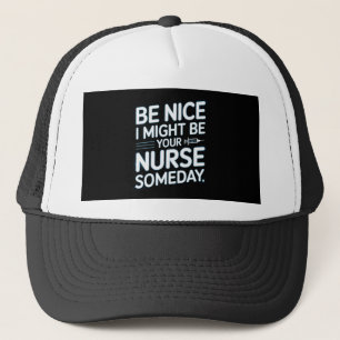 Sei nett, ich könnte eines Tages deine Krankenschw Truckerkappe