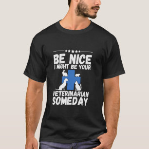 Sei nett, ich könnte irgendwann einmal dein Tierar T-Shirt