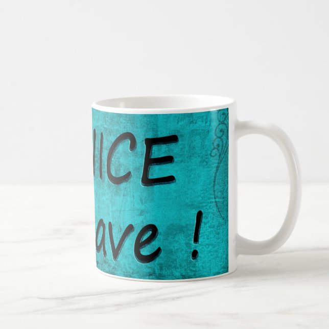 SEI NETT ODER VERLASSE UNS KAFFEETASSE (Rechts)