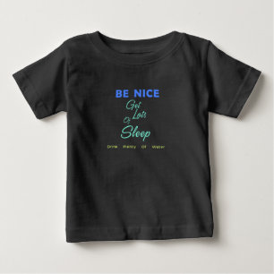 Sei nett, schlafe viel, trinke viel Wasser Baby T-shirt