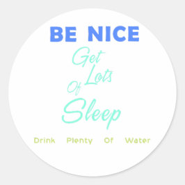 Sei nett, schlafe viel, trinke viel Wasser Runder Aufkleber