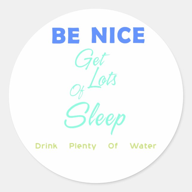Sei nett, schlafe viel, trinke viel Wasser Runder Aufkleber (Vorderseite)