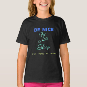 Sei nett, schlafe viel, trinke viel Wasser T-Shirt