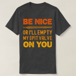 Sei nett, sonst leere ich dir meinen Spitzventil. T-Shirt