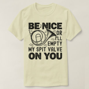 Sei nett, sonst leere ich mein Spit-Valve-Horn Lov T-Shirt