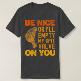 Sei nett, sonst leere ich meinen Spit-Valve auf di T-Shirt