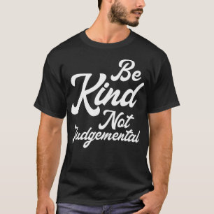 Sei nett und nicht urteilsfähig T-Shirt