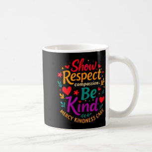 Sei nett, zeige Respekt, habe Erbarmen, Freundlich Kaffeetasse