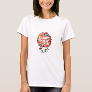 Sei nett zu deinem Geist T-Shirt