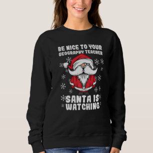 Sei nett zu deinem Geographie-Lehrer Santa beobach Sweatshirt