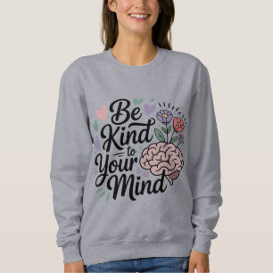 Sei nett zu deinem Kopf Sweatshirt