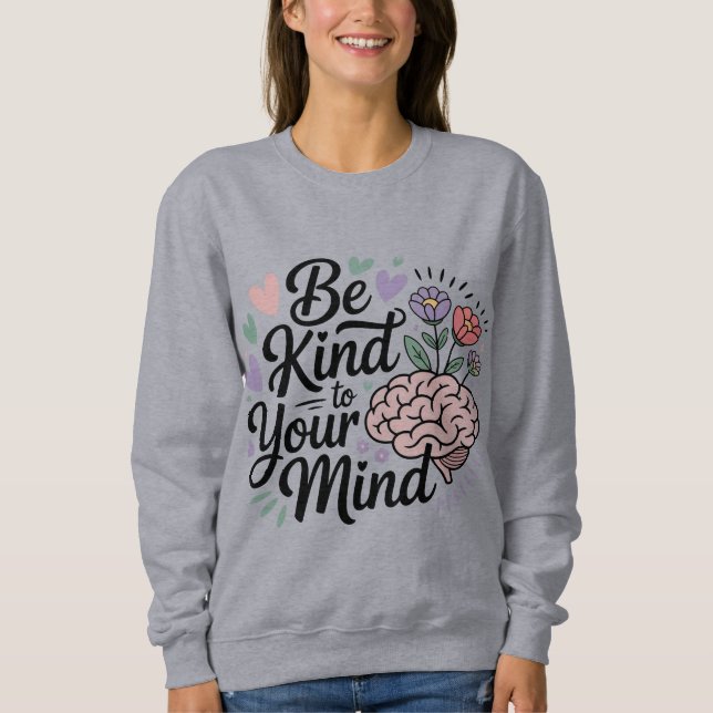 Sei nett zu deinem Kopf Sweatshirt (Vorderseite)