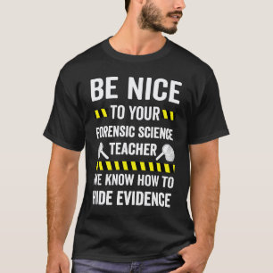 Sei nett zu deinem Lehrer für Gerichtsmedizin T-Shirt
