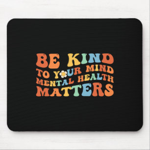 Sei nett zu deinem Verstand: Bewusstsein für psych Mousepad