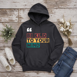 Sei nett zu deinem Verstand Hoodie