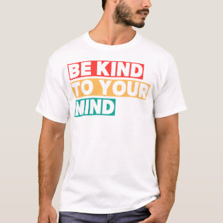 Sei nett zu deinem Verstand Positive geistige Gesu T-Shirt