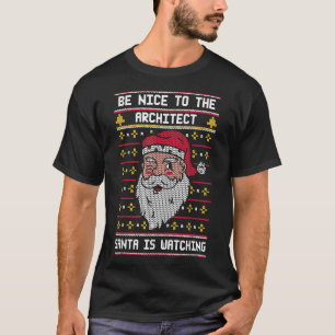 Sei nett zu dem Architekten, den der Weihnachtsman T-Shirt