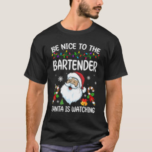 Sei nett zu dem Barkeeper, den der Weihnachtsmann  T-Shirt