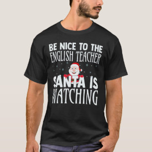 Sei nett zu dem Englischlehrer Santa beobachtet C T-Shirt