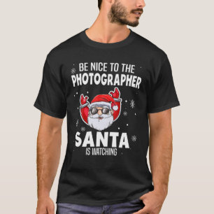 Sei nett zu dem Fotografen, den der Weihnachtsmann T-Shirt