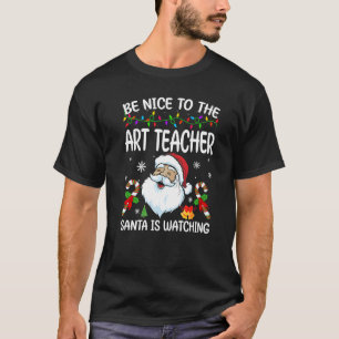 Sei nett zu dem Kunstlehrer, den der Weihnachtsman T-Shirt