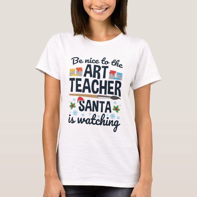 Sei nett zu dem Kunstlehrer, den Santa beobachtet  T-Shirt (Vorderseite)